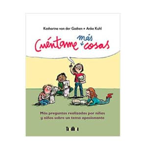 libro Cuéntame más cosas, más preguntas realizadas por niñas y niños sobre un tema apasionante