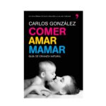 Libro Comer, amar y mamar. Guía de crianza natural. Carlos Gonzalez